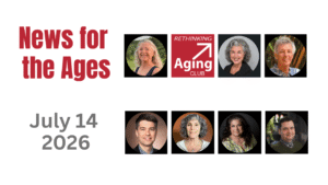 News for the Ages Geriatric Oral Health, Caregiving Ethics, Aging in Place Renovations 7-14-26